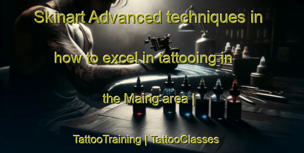 Skinart Advanced techniques in how to excel in tattooing in the Maing area | TattooTraining | TattooClasses | SkinartTraining-France